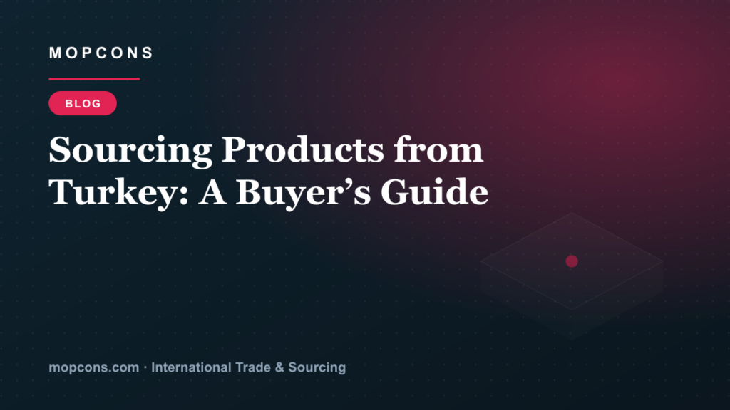Sourcing Products from Turkey: A Buyer’s Guide